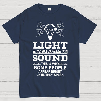 Light Travels faster than sound Funny Geek T-Shirt