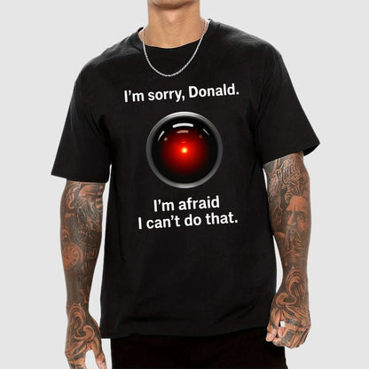 I'm sorry Donald I'm afraid I can't do thatGeek T-Shirt