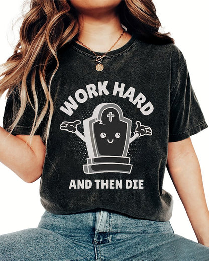 Work Hard And Then Die.Sarcasm Vintage Distressed T-shirt