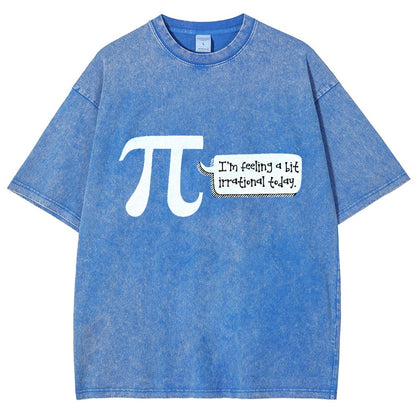 I'm Feeling A Bit Irrational Today Pi Day Vintage Distressed T-shirt