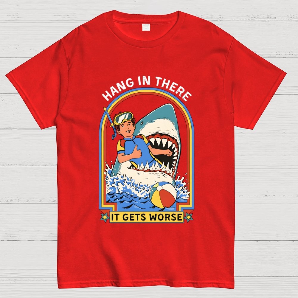 Hang In There It Gets Worse Geek T-Shirt