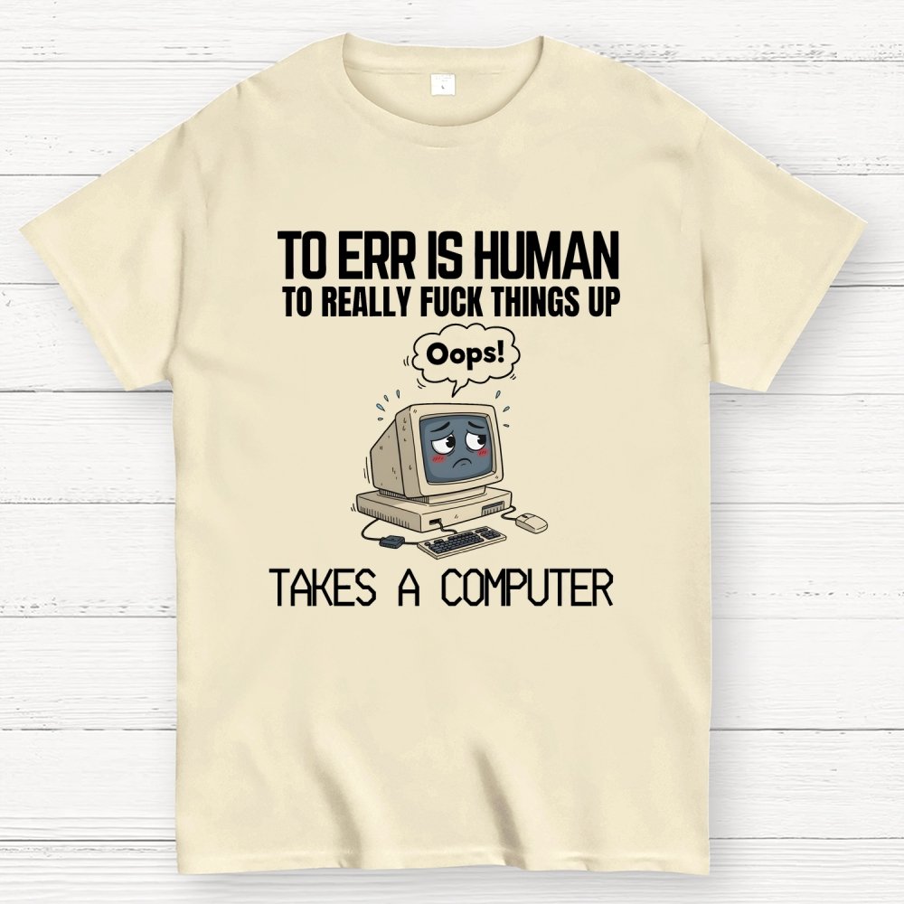 To err is human but ... Geek T-Shirt