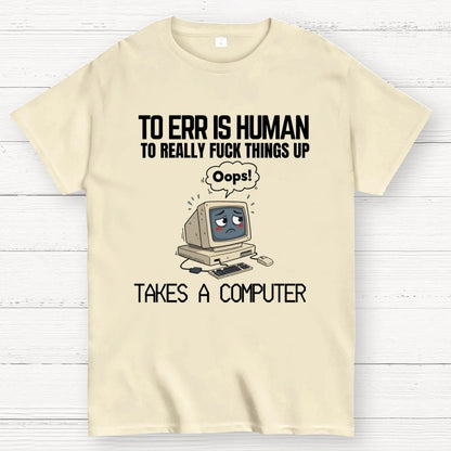 To err is human but ... Geek T-Shirt