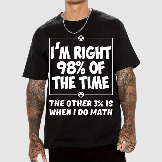 I'm Right 98% Of The Time The Other 3% Is When I Do Math Geek T-Shirt