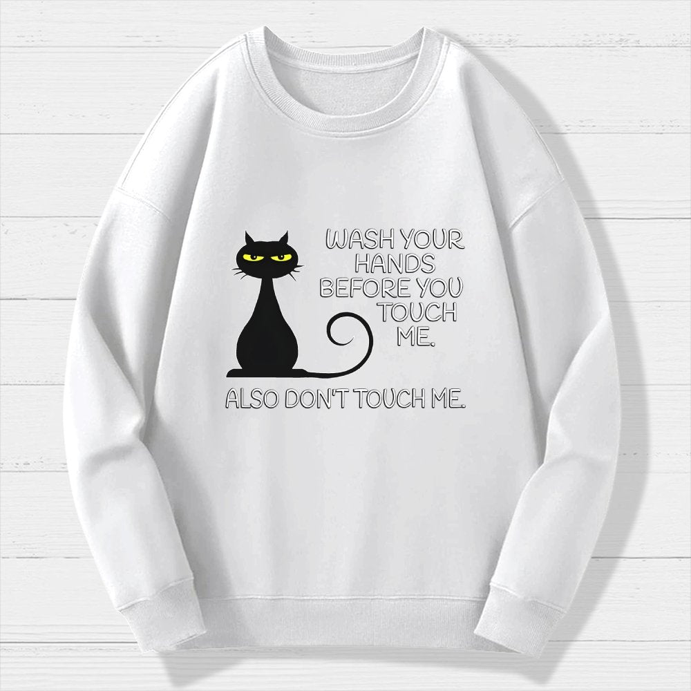 Wash Your Hands Before You Touch Me. Also Don't Geek Cotton Sweatshirt