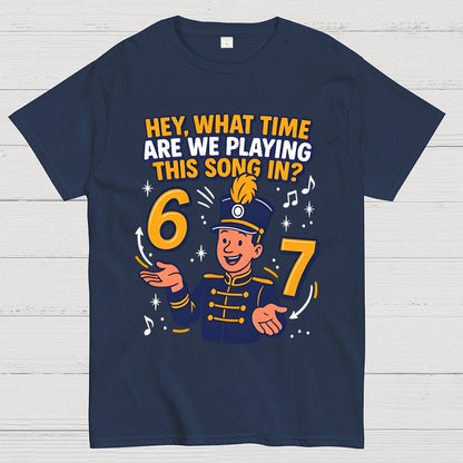 Hey What Time Are We Playing This Song In? 6 7 Geek T-Shirt