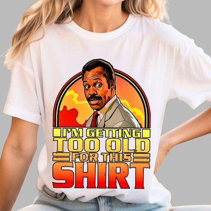 I'm Getting Too Old For This Shirt Geek T-Shirt