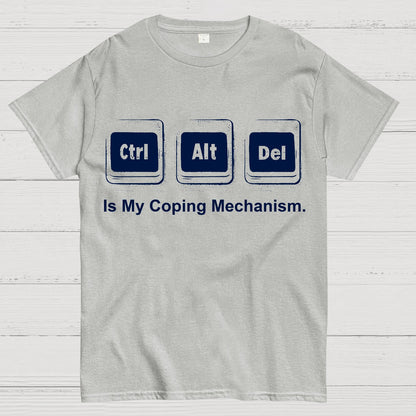 Ctrl + Alt + Del Is My Coping Mechanism Funny Geek T-Shirt