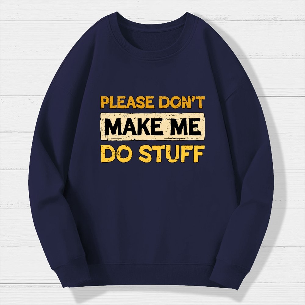 Don't Make Me Do Stuff Geek Cotton Sweatshirt