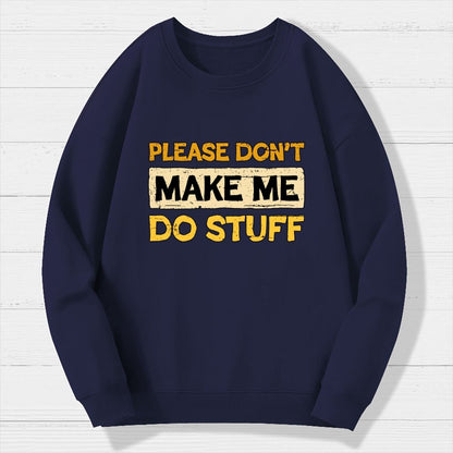 Don't Make Me Do Stuff Geek Cotton Sweatshirt