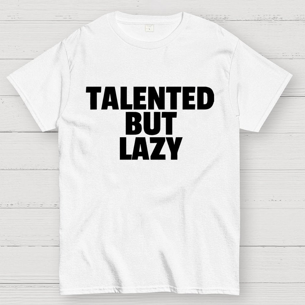 Talented But Lazy Funny Slogan Anti-Social Humorous Geek T-Shirt