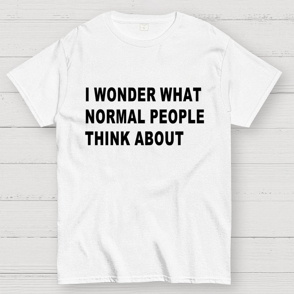 I Wonder What Normal People Think About Geek T-Shirt