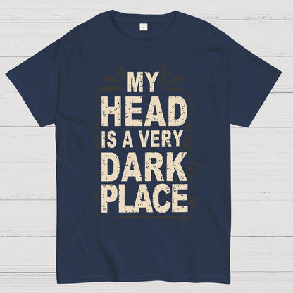 My Head Is A Very Dark Place Geek T-Shirt