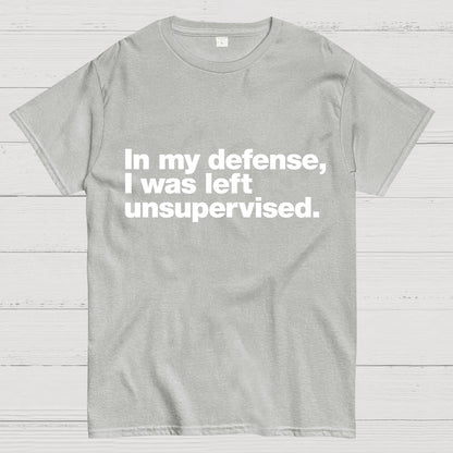 In My Defense, I Was Left Unsupervised.Geeky T-Shirt