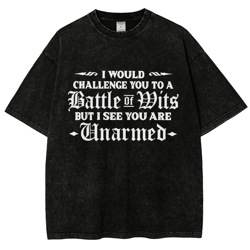 I Would Challenge You To A Battle of Wits But I See You Are Unarmed Vintage Distressed T-shirt