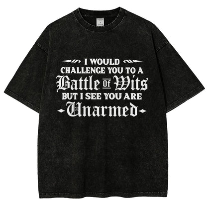 I Would Challenge You To A Battle of Wits But I See You Are Unarmed Vintage Distressed T-shirt