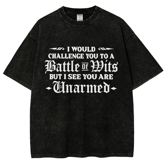 I Would Challenge You To A Battle of Wits But I See You Are Unarmed Vintage Distressed T-shirt