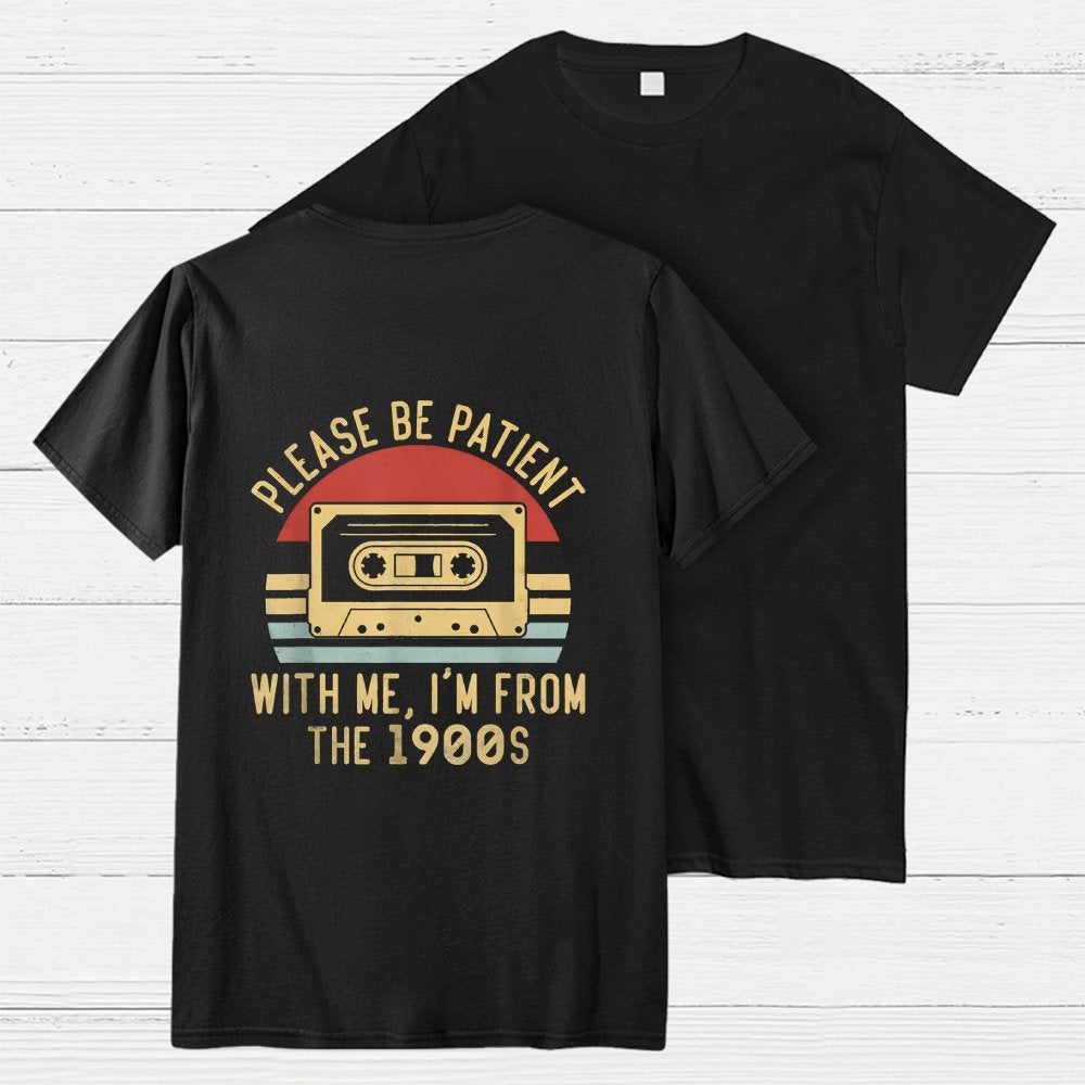 Please Be Patient with Me Im from the 1900s Front And Back Printing Geek T-Shirt