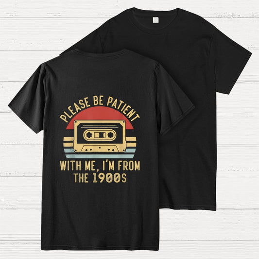 Please Be Patient with Me Im from the 1900s Front And Back Printing Geek T-Shirt