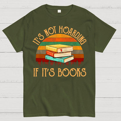 Its Not Hoarding If It's Books Geek T-Shirt