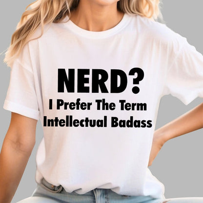 NERD? I Prefer the term Intellectual Unisex Geek T-Shirt