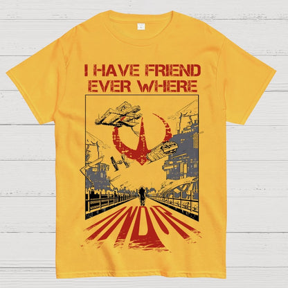 I Have Friends Every where Geek T-Shirt