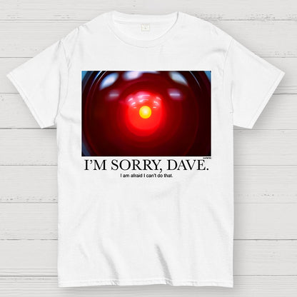 I'm Sorry Dave. I'm Afraid I Can't Do That Geek T-Shirt