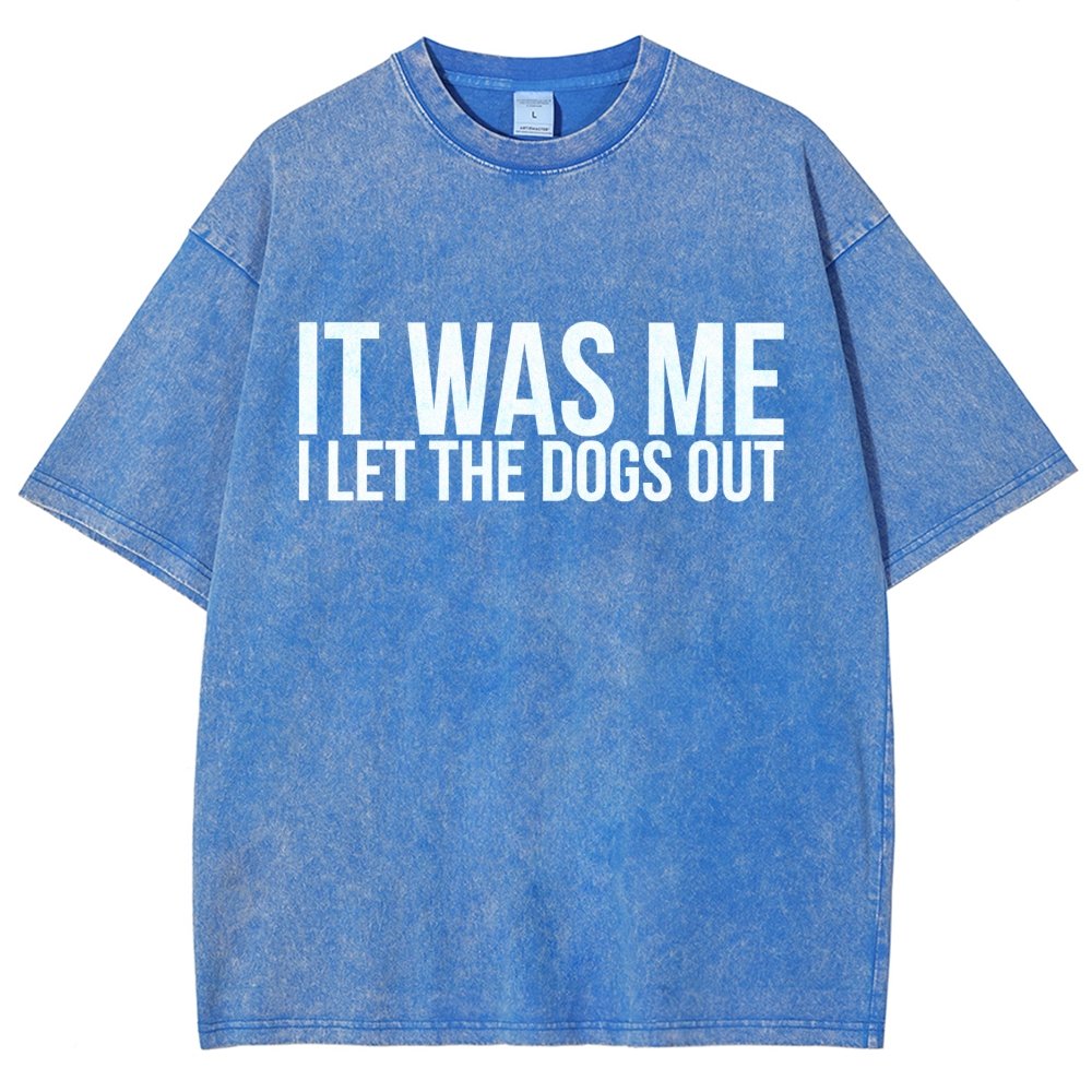 Sarcastic Funny It Was Me I Let The Dogs Out Vintage Distressed T-shirt