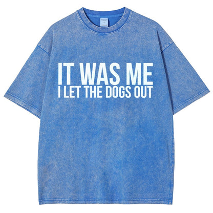Sarcastic Funny It Was Me I Let The Dogs Out Vintage Distressed T-shirt