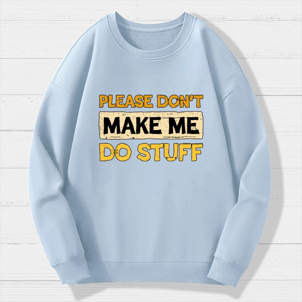 Don't Make Me Do Stuff Geek Cotton Sweatshirt