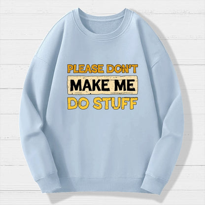 Don't Make Me Do Stuff Geek Cotton Sweatshirt