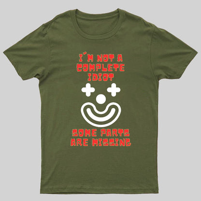 I'm Not A Complete Idiot, Some Parts Are Missing Geeky T-Shirt