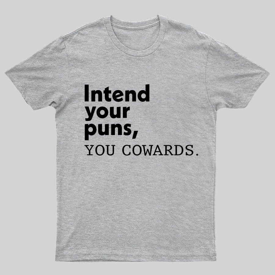 Intend Your Puns You Cowards Geeky T-Shirt