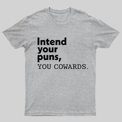 Intend Your Puns You Cowards Geeky T-Shirt