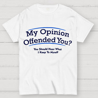 My Opinion Offended You？Geek T-Shirt