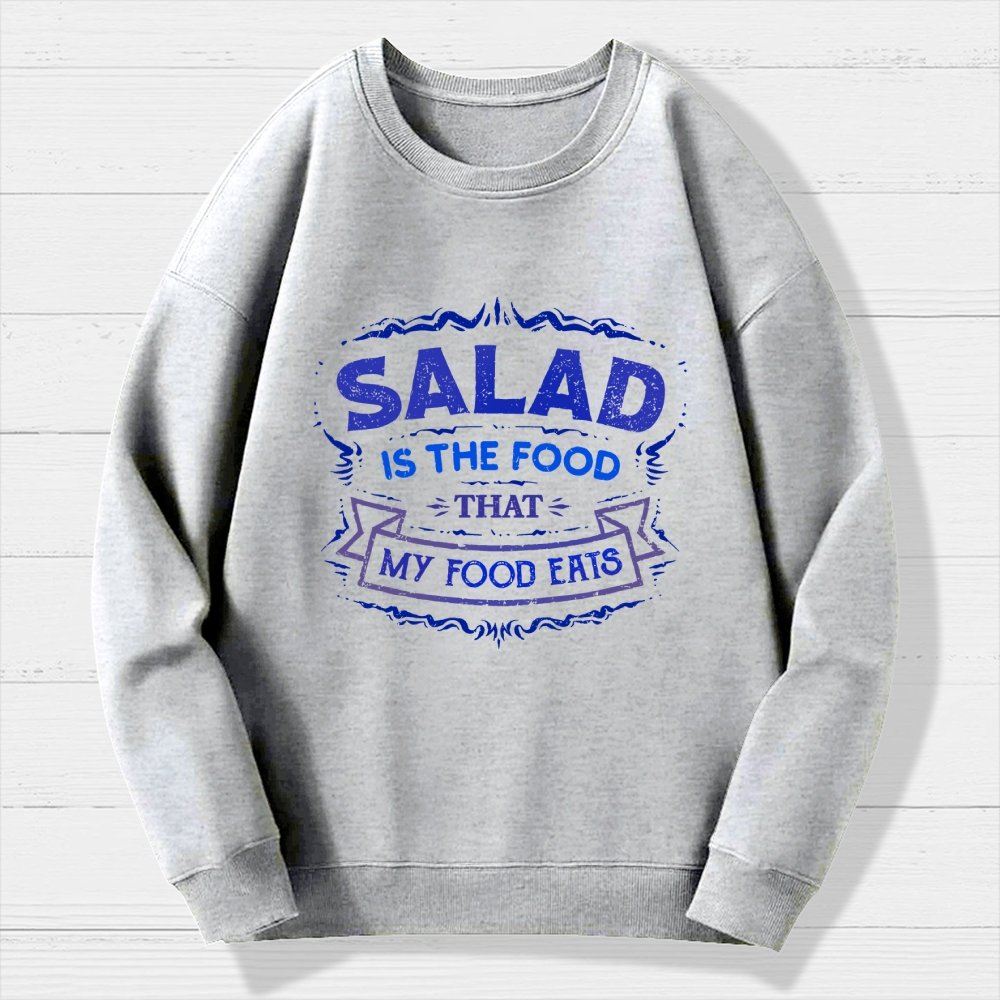 Salad Is The Food That My Food Eats Geek Cotton Sweatshirt