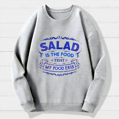 Salad Is The Food That My Food Eats Geek Cotton Sweatshirt