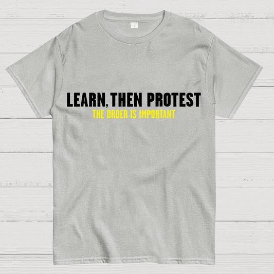 Learn, Then Protest .Geek T-Shirt