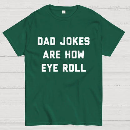 Dad Jokes Are How Eye Roll Geeky T-Shirt