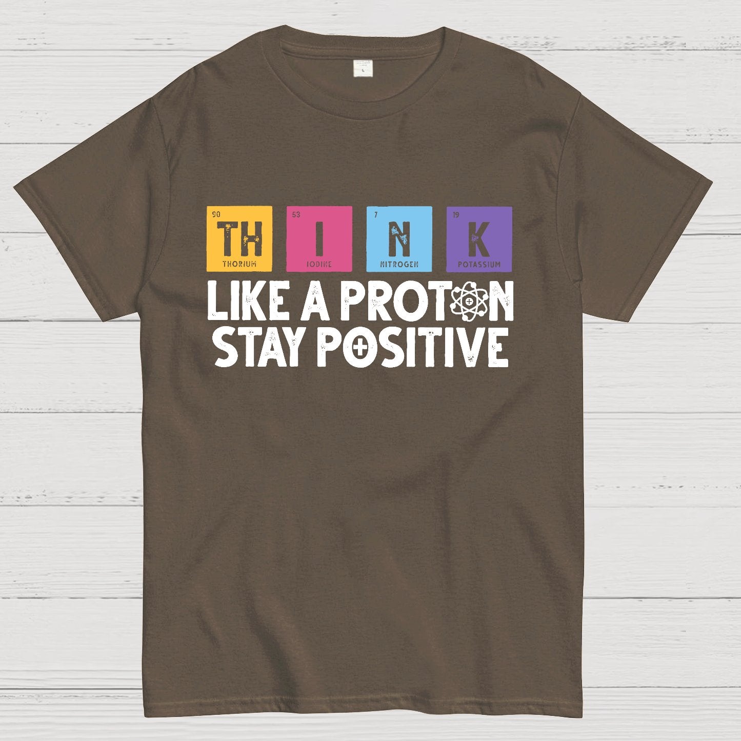 Funny science Physics  Stay Positive Like a Proton Geek T-Shirt