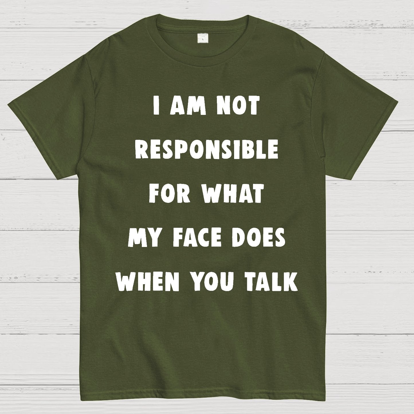 I Am Not Responsible For What My Face Does When You Talk Geek T-Shirt