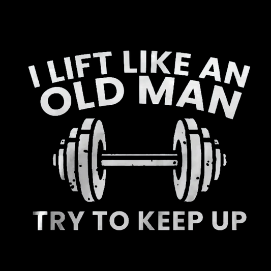 I lift like an old man try to keep up Printed Geeky T-Shirt