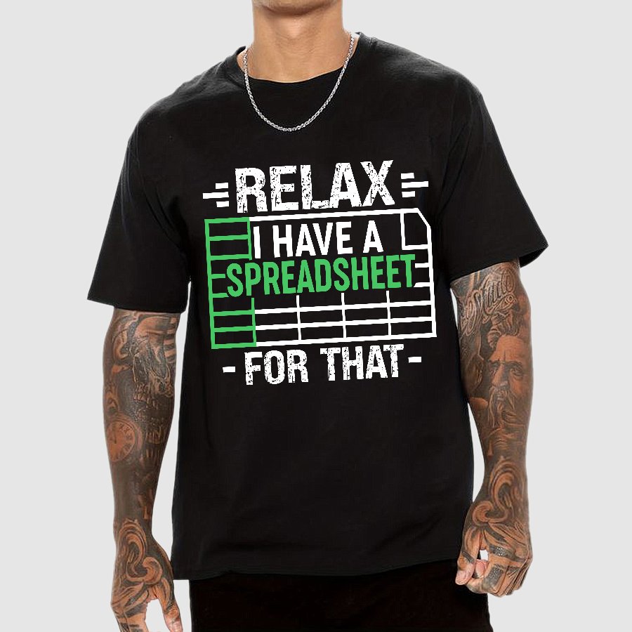 Relax I Have a Spreadsheet For That  Geek T-Shirt