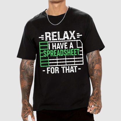 Relax I Have a Spreadsheet For That  Geek T-Shirt