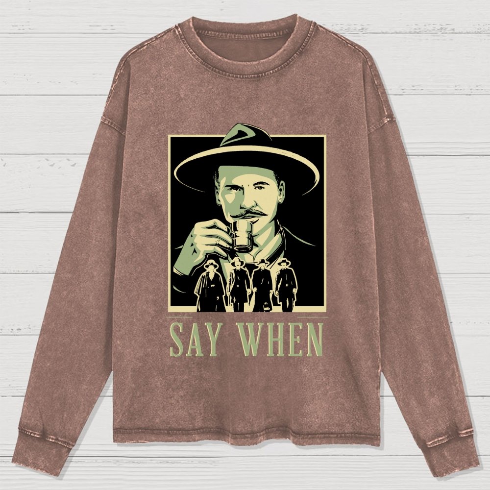 Say When Washed Long Sleeve Tee
