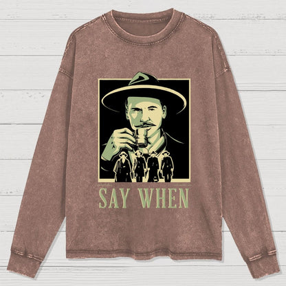 Say When Washed Long Sleeve Tee