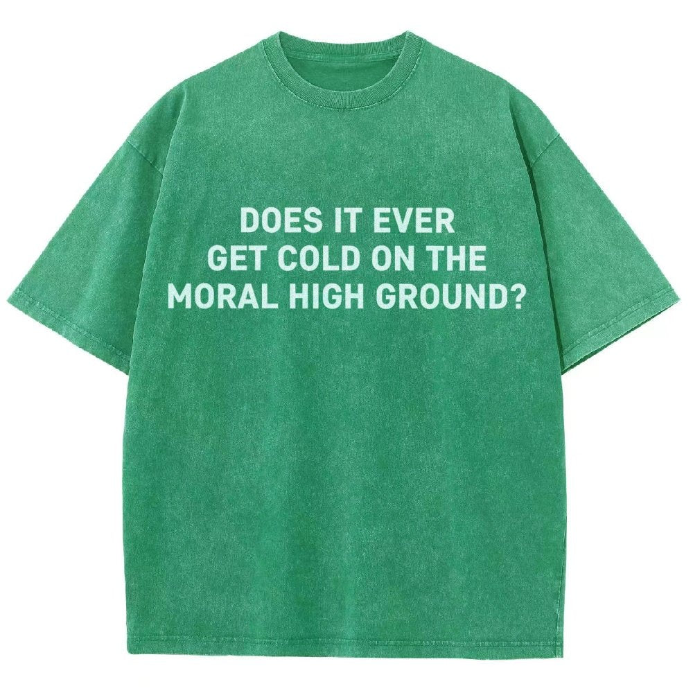 Does It Ever Get Cold On The Moral High Ground？Vintage Distressed T-shirt