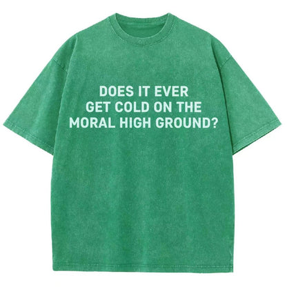 Does It Ever Get Cold On The Moral High Ground？Vintage Distressed T-shirt