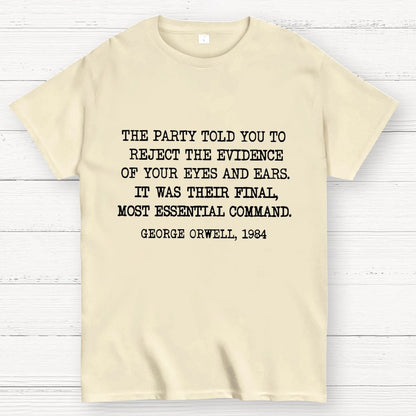 The Party Told You To Reject The Evidence Of Your Eyes And Ears Geek T-Shirt