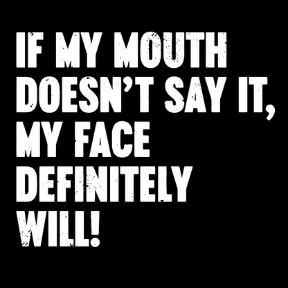 If My Mouth Doesn't Say It My Face Definitely Will Geek T-Shirt